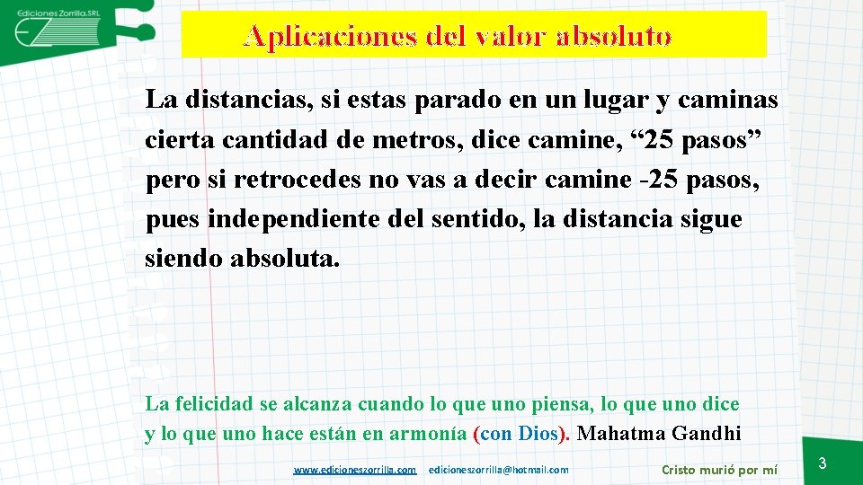 Aplicaciones del valor absoluto La distancias, si estas parado en un lugar y caminas