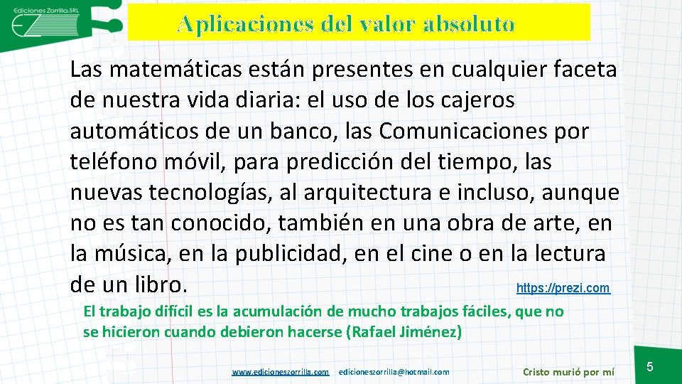 Aplicaciones del valor absoluto Las matemáticas están presentes en cualquier faceta de nuestra vida