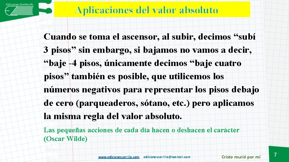 Aplicaciones del valor absoluto Cuando se toma el ascensor, al subir, decimos “subí 3