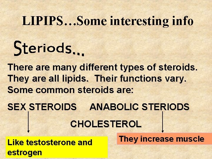 LIPIPS…Some interesting info There are many different types of steroids. They are all lipids.