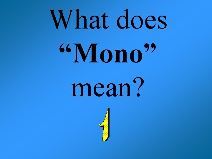 What does “Mono” mean? 