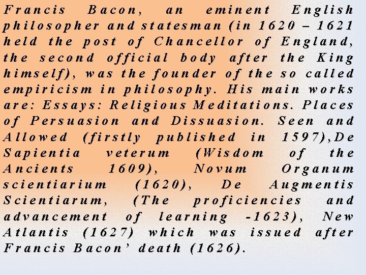 Francis Bacon, an eminent English philosopher and statesman (in 1620 – 1621 held the