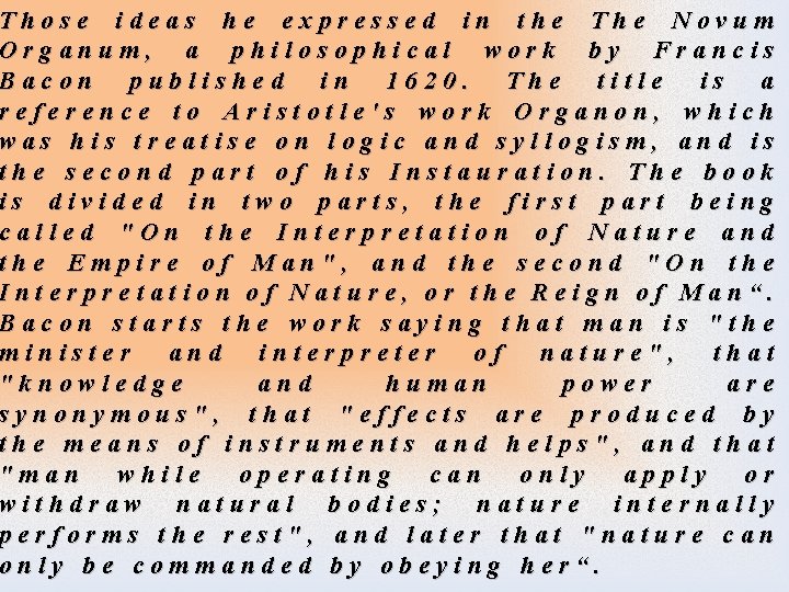 Those ideas he expressed in the The Novum Organum, a philosophical work by Francis