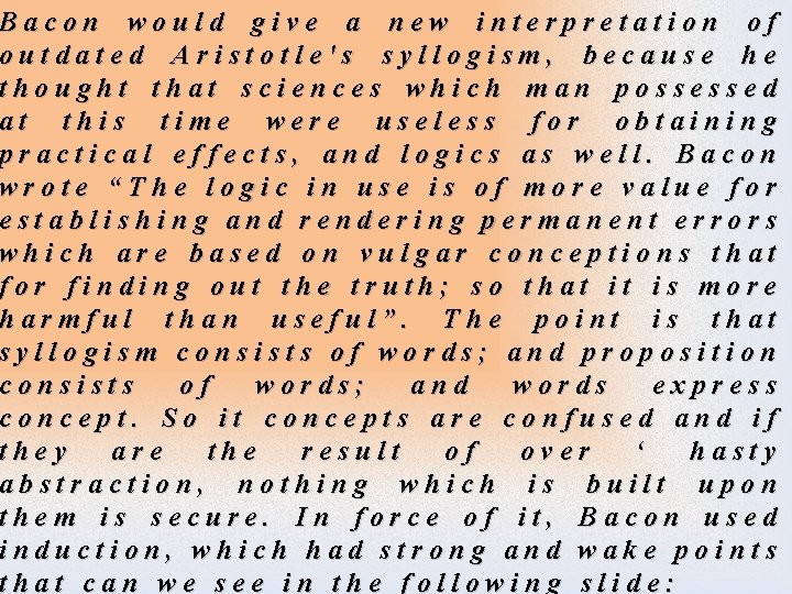 Bacon would give a new interpretation of outdated Aristotle's syllogism, because he thought that