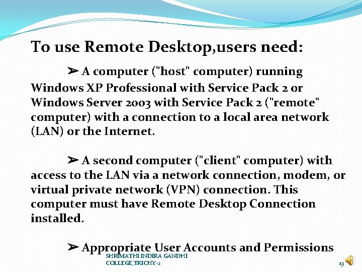 To use Remote Desktop, users need: ➢ A computer ("host" computer) running Windows XP