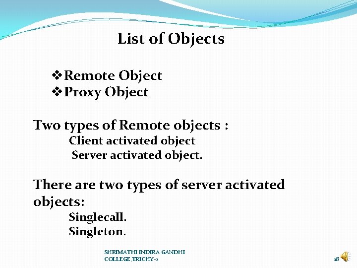 List of Objects v. Remote Object v. Proxy Object Two types of Remote objects