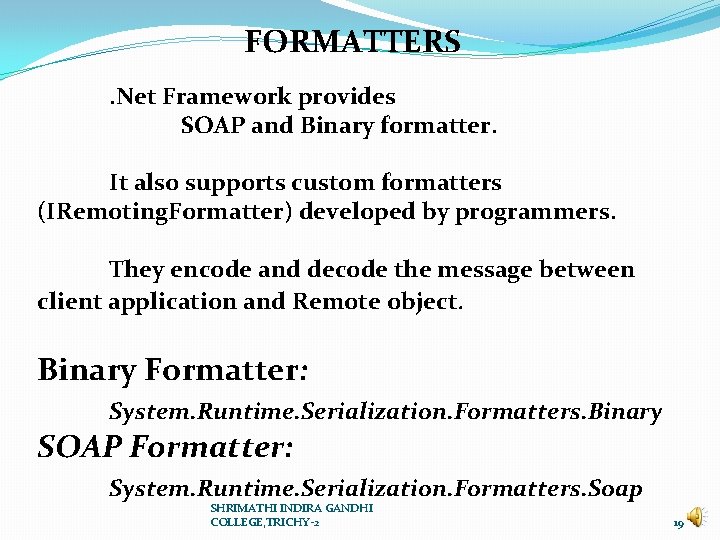 FORMATTERS. Net Framework provides SOAP and Binary formatter. It also supports custom formatters (IRemoting.