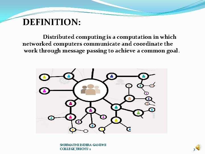 DEFINITION: Distributed computing is a computation in which networked computers communicate and coordinate the