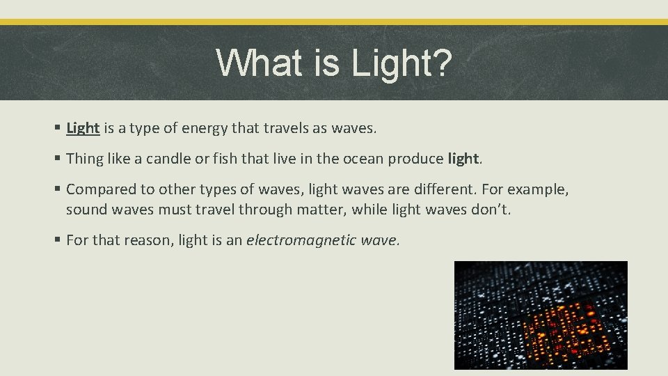 What is Light? § Light is a type of energy that travels as waves.