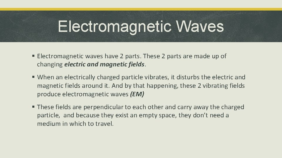 Electromagnetic Waves § Electromagnetic waves have 2 parts. These 2 parts are made up