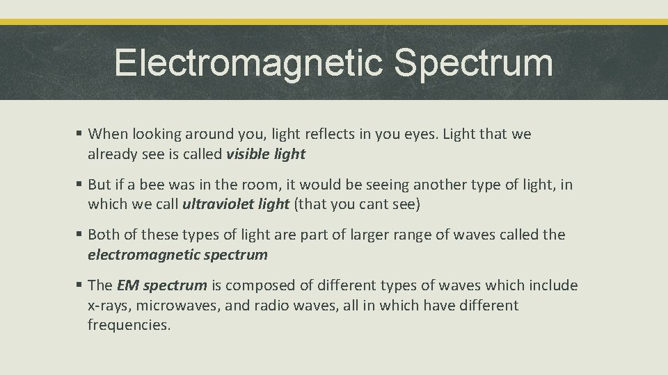 Electromagnetic Spectrum § When looking around you, light reflects in you eyes. Light that