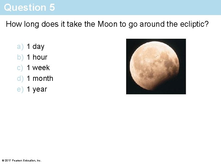 Question 5 How long does it take the Moon to go around the ecliptic?