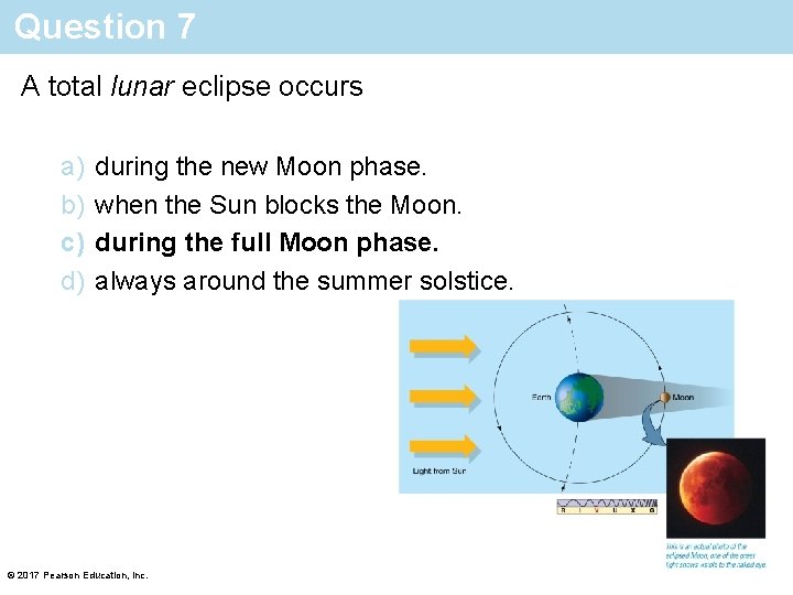 Question 7 A total lunar eclipse occurs a) b) c) d) during the new