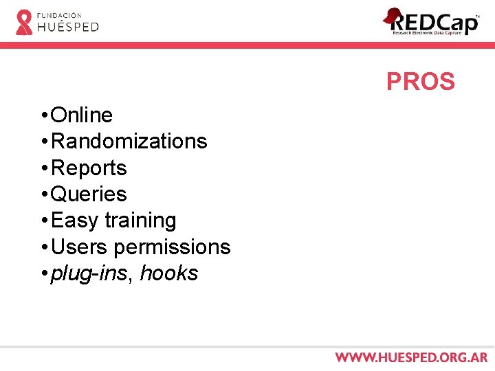 PROS • Online • Randomizations • Reports • Queries • Easy training • Users