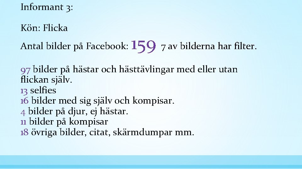 Informant 3: Kön: Flicka Antal bilder på Facebook: 159 7 av bilderna har filter.