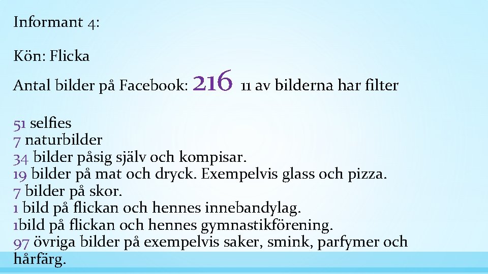 Informant 4: Kön: Flicka Antal bilder på Facebook: 216 11 av bilderna har filter