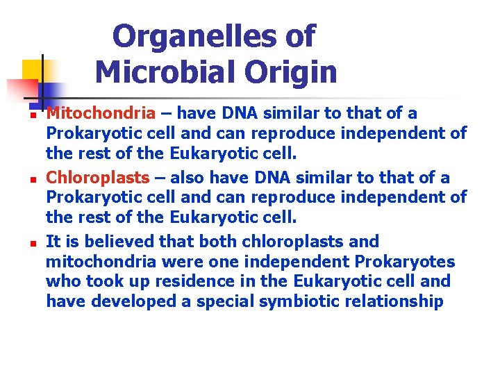 Organelles of Microbial Origin n Mitochondria – have DNA similar to that of a