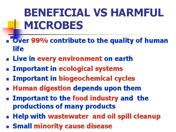 BENEFICIAL VS HARMFUL MICROBES n n n n Over 99% contribute to the quality