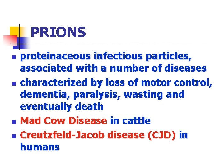 PRIONS n n proteinaceous infectious particles, associated with a number of diseases characterized by