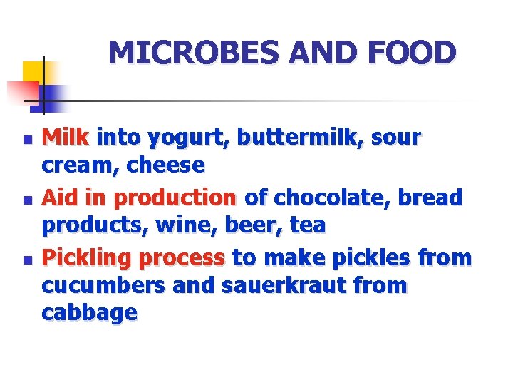 MICROBES AND FOOD n n n Milk into yogurt, buttermilk, sour cream, cheese Aid