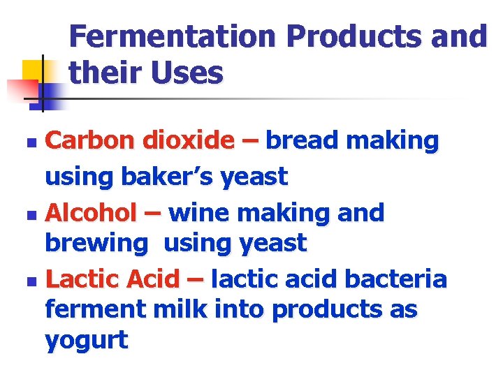 Fermentation Products and their Uses Carbon dioxide – bread making using baker’s yeast n