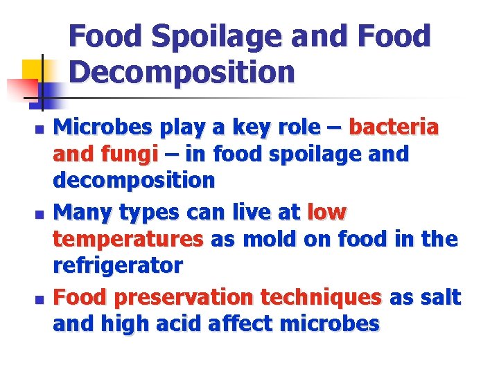 Food Spoilage and Food Decomposition n Microbes play a key role – bacteria and