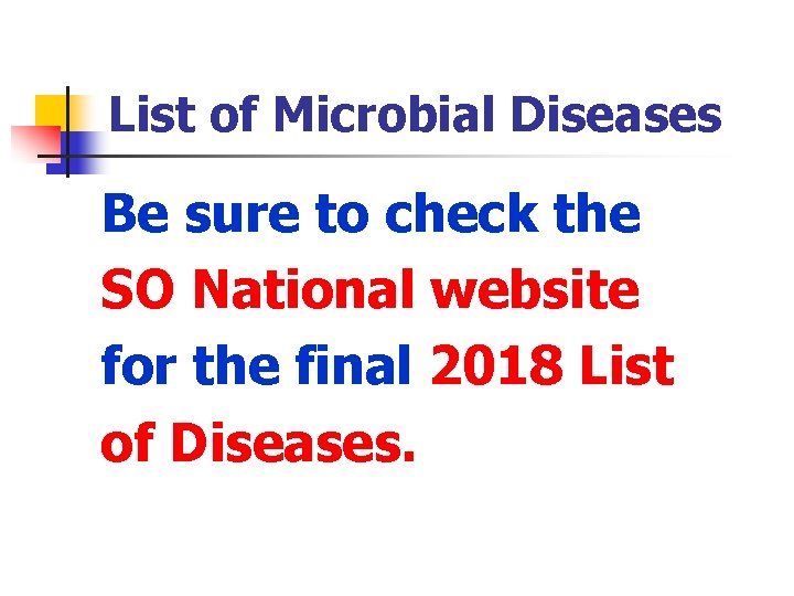 List of Microbial Diseases Be sure to check the SO National website for the