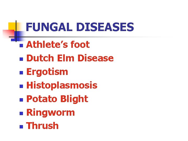 FUNGAL DISEASES Athlete’s foot n Dutch Elm Disease n Ergotism n Histoplasmosis n Potato