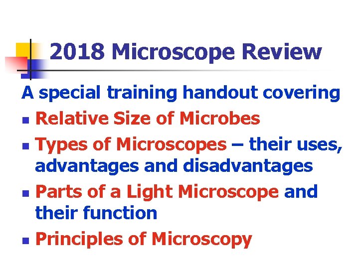2018 Microscope Review A special training handout covering n Relative Size of Microbes n