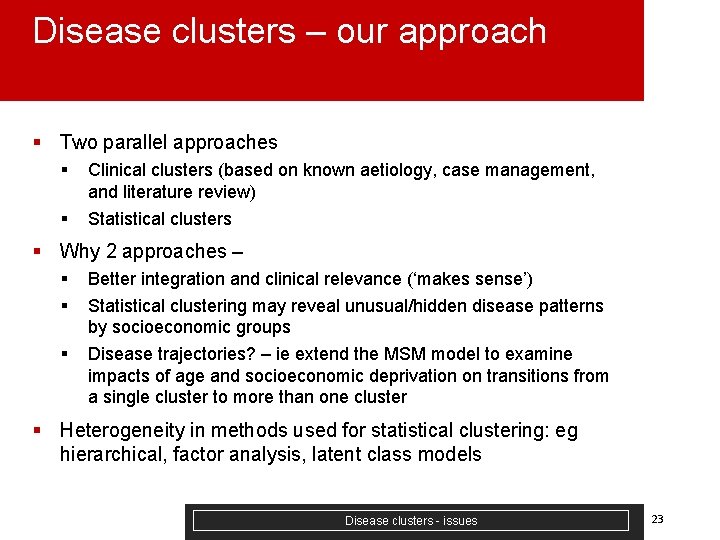 Disease clusters – our approach § Two parallel approaches § § Clinical clusters (based