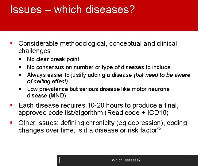 Issues – which diseases? § Considerable methodological, conceptual and clinical challenges § No clear