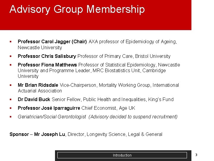 Advisory Group Membership § Professor Carol Jagger (Chair) AXA professor of Epidemiology of Ageing,