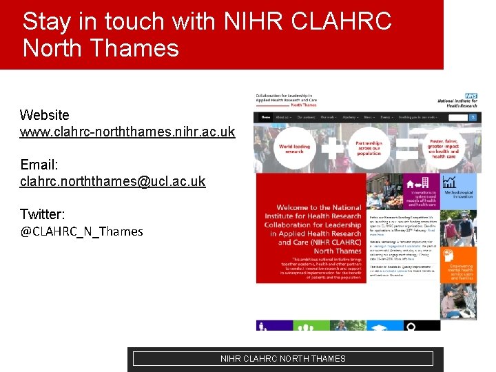 Stay in touch with NIHR CLAHRC North Thames Website www. clahrc-norththames. nihr. ac. uk