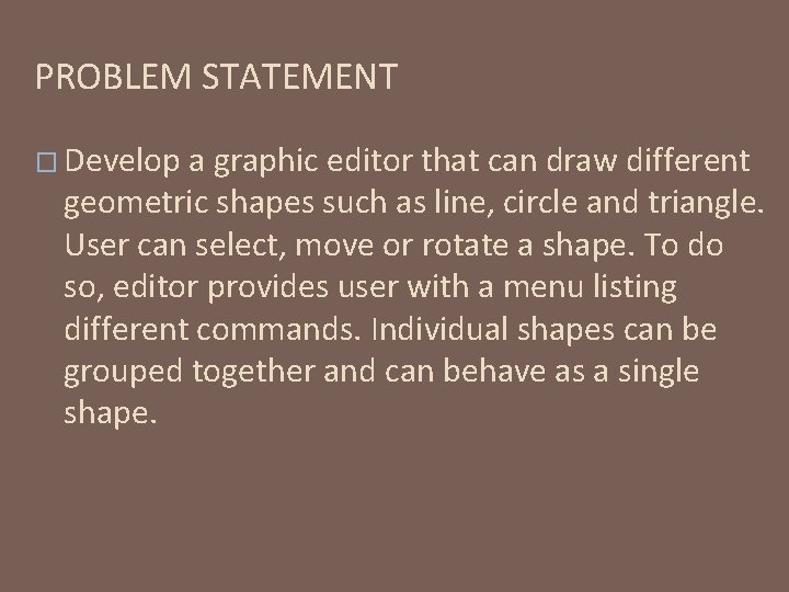 PROBLEM STATEMENT � Develop a graphic editor that can draw different geometric shapes such