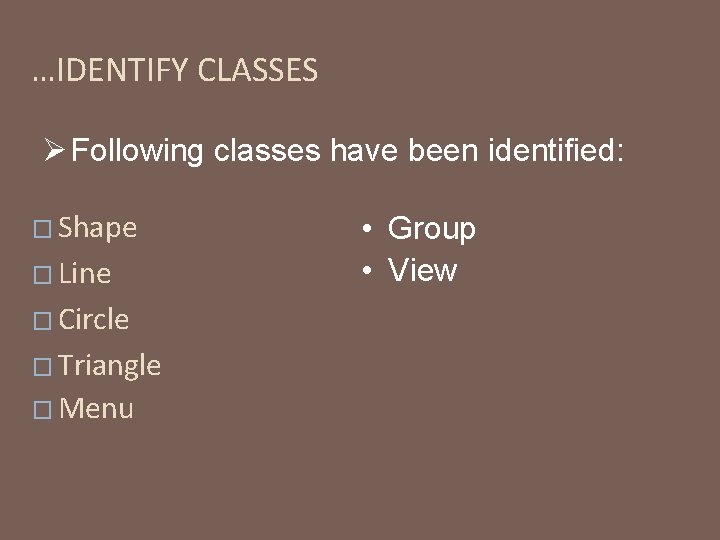 …IDENTIFY CLASSES Ø Following classes have been identified: � Shape � Line � Circle