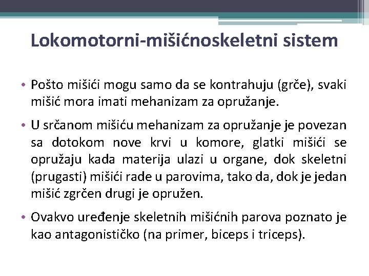 Lokomotorni-mišićnoskeletni sistem • Pošto mišići mogu samo da se kontrahuju (grče), svaki mišić mora