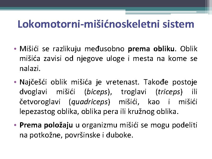 Lokomotorni-mišićnoskeletni sistem • Mišići se razlikuju međusobno prema obliku. Oblik mišića zavisi od njegove