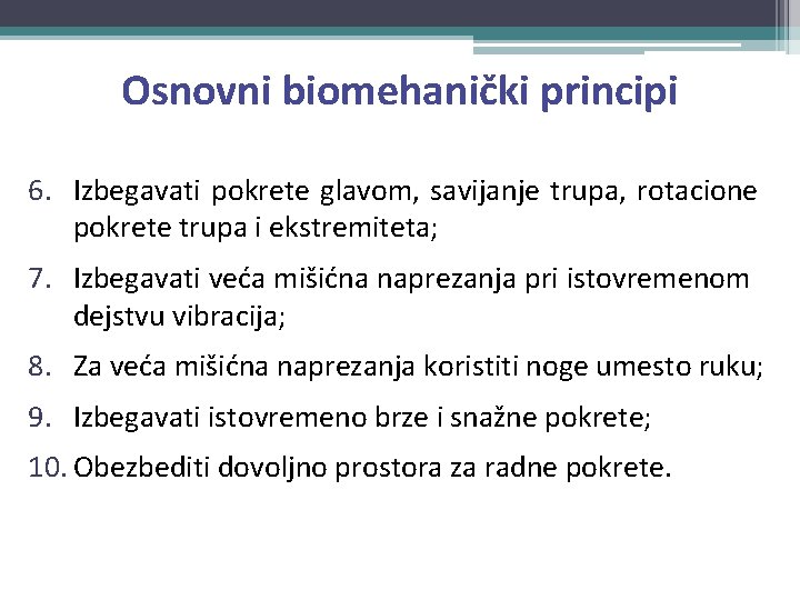 Osnovni biomehanički principi 6. Izbegavati pokrete glavom, savijanje trupa, rotacione pokrete trupa i ekstremiteta;