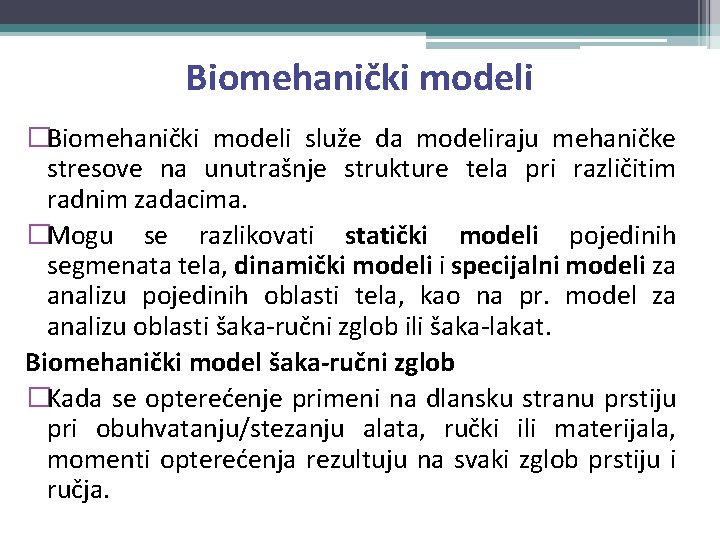 Biomehanički modeli �Biomehanički modeli služe da modeliraju mehaničke stresove na unutrašnje strukture tela pri