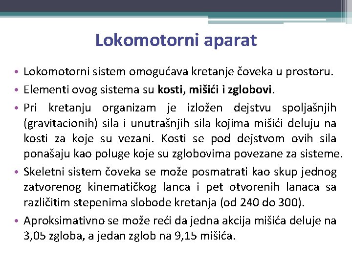 Lokomotorni aparat • Lokomotorni sistem omogućava kretanje čoveka u prostoru. • Elementi ovog sistema