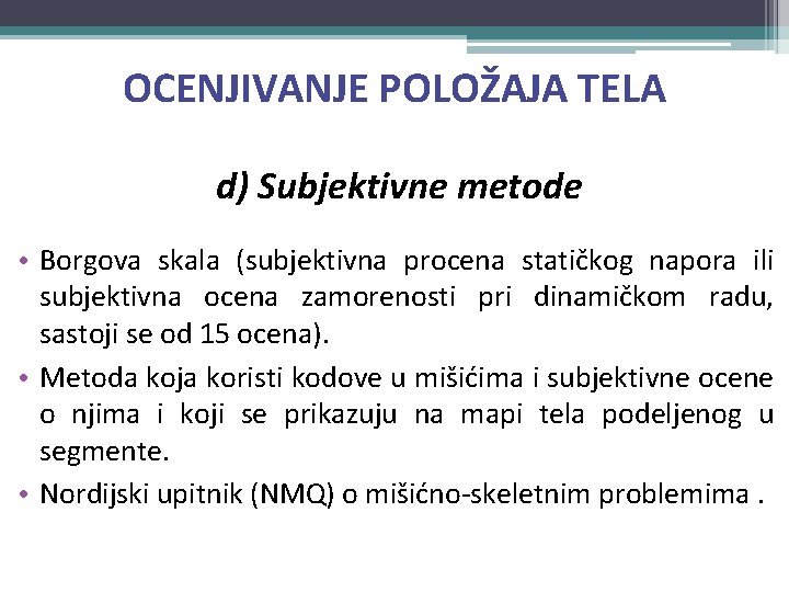 OCENJIVANJE POLOŽAJA TELA d) Subjektivne metode • Borgova skala (subjektivna procena statičkog napora ili