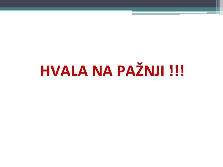 HVALA NA PAŽNJI !!! 