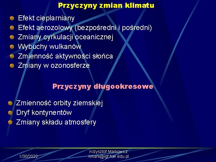 Przyczyny zmian klimatu Efekt cieplarniany Efekt aerozolowy (bezpośredni i pośredni) Zmiany cyrkulacji oceanicznej Wybuchy