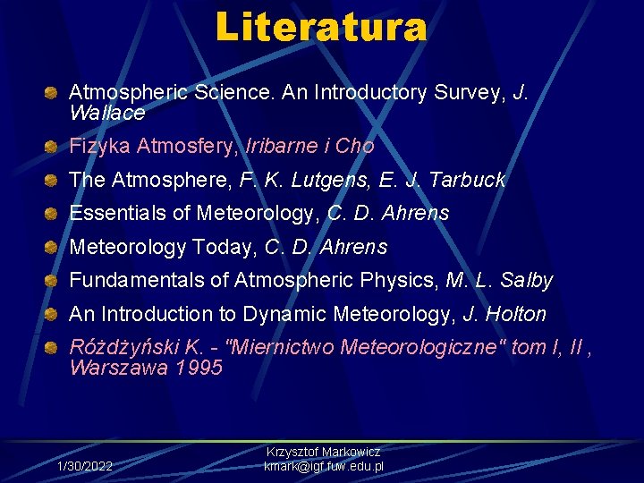 Literatura Atmospheric Science. An Introductory Survey, J. Wallace Fizyka Atmosfery, Iribarne i Cho The