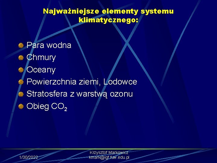 Najważniejsze elementy systemu klimatycznego: Para wodna Chmury Oceany Powierzchnia ziemi, Lodowce Stratosfera z warstwą