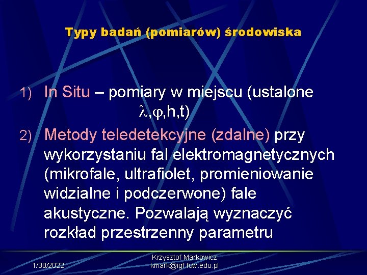 Typy badań (pomiarów) środowiska 1) In Situ – pomiary w miejscu (ustalone , ,