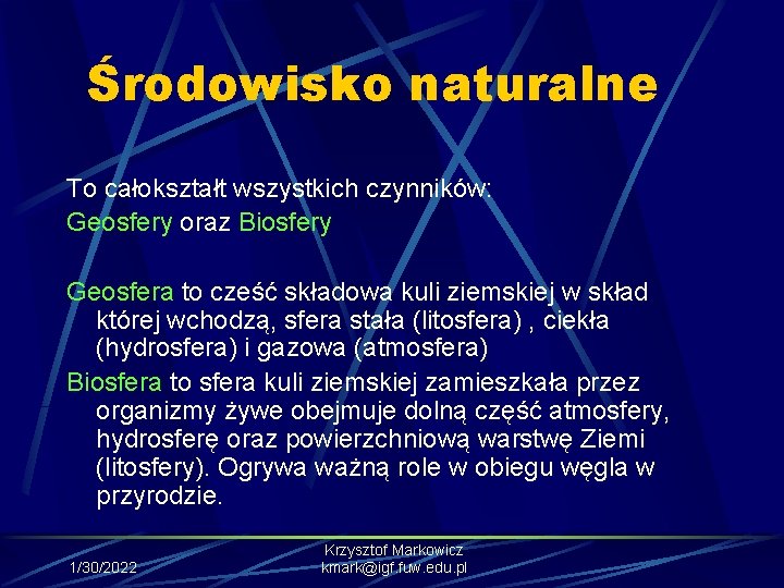 Środowisko naturalne To całokształt wszystkich czynników: Geosfery oraz Biosfery Geosfera to cześć składowa kuli