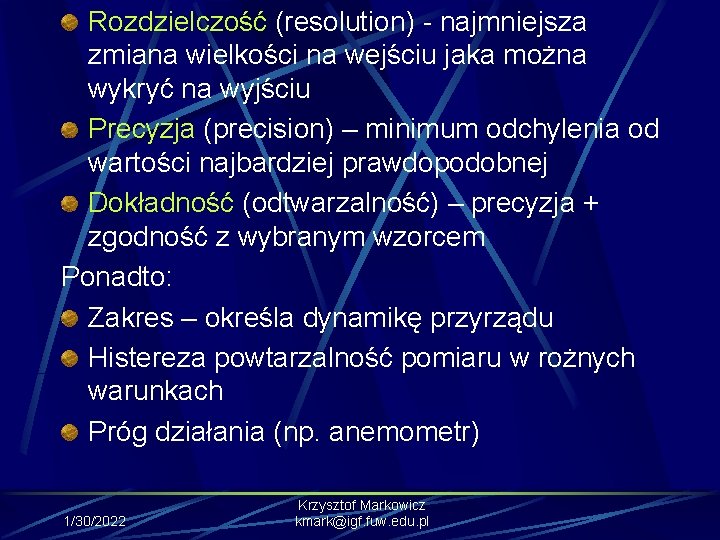 Rozdzielczość (resolution) - najmniejsza zmiana wielkości na wejściu jaka można wykryć na wyjściu Precyzja