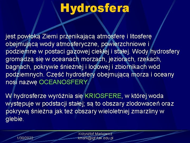Hydrosfera jest powłoką Ziemi przenikającą atmosferę i litosferę obejmującą wody atmosferyczne, powierzchniowe i podziemne