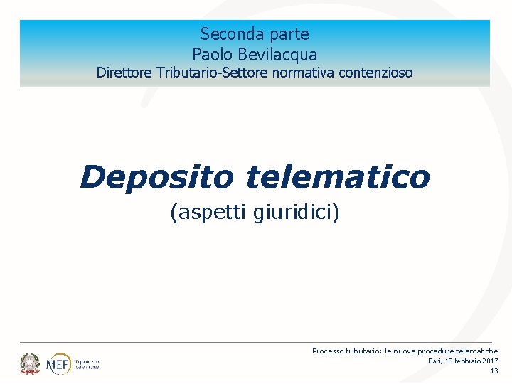 Seconda parte Paolo Bevilacqua Direttore Tributario-Settore normativa contenzioso Deposito telematico (aspetti giuridici) Processo tributario: